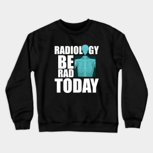 Radiology be rad today Crewneck Sweatshirt